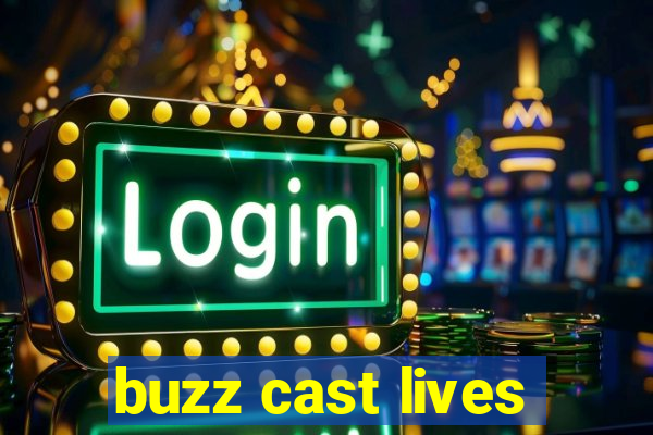 buzz cast lives